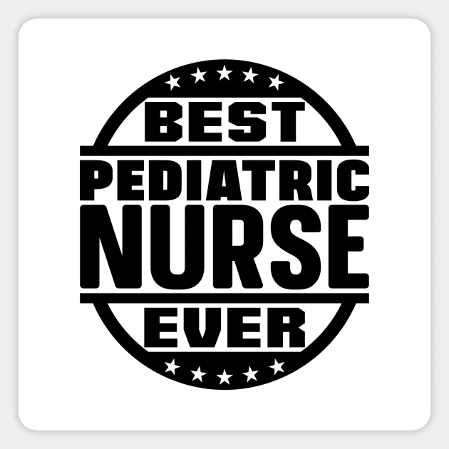 Best Pediatric Nurse Ever Magnet by colorsplash